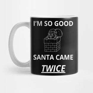 i'm so good santa came twice Mug